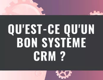Infographie : Qu’est-ce qu’un bon système CRM ?