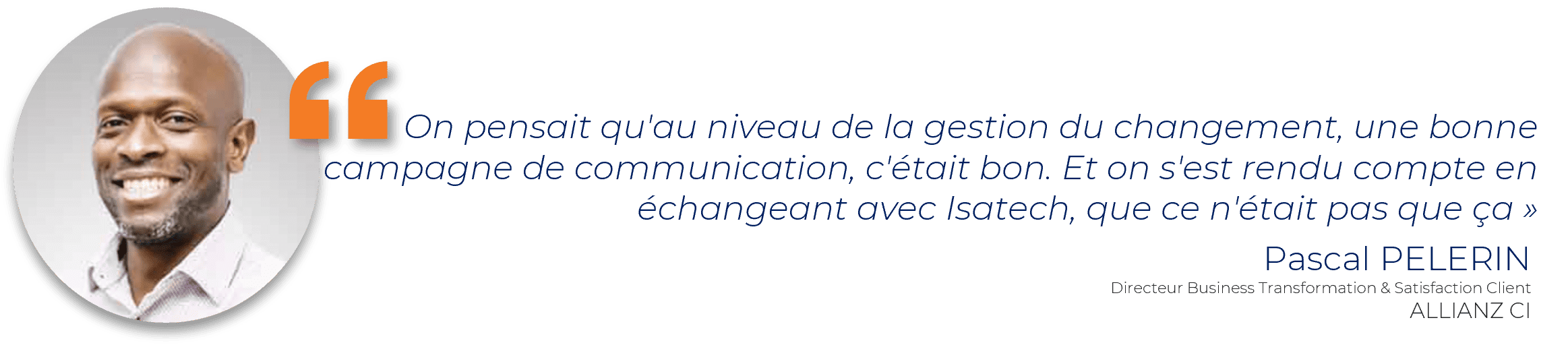 On pensait qu'au niveau de la gestion du changement, une bonne campagne de communication, c'était bon. Et on s'est rendu compte en échangeant avec Isatech, que ce n'était pas que ça